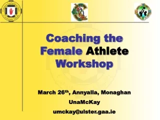 Coaching the Female  Athlete  Workshop March 26 th , Annyalla, Monaghan UnaMcKay