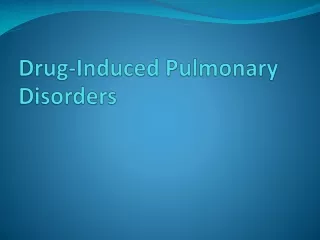 Drug-Induced Pulmonary Disorders