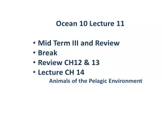 Ocean 10 Lecture 11 Mid Term  III and Review Break Review CH12 &amp; 13 Lecture CH 14