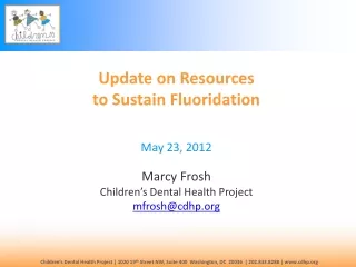 Update on Resources  to Sustain Fluoridation May 23, 2012 Marcy Frosh