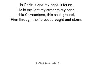 In Christ alone my hope is found, He is my light my strength my song;