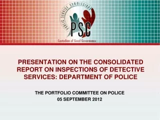 PRESENTATION ON THE CONSOLIDATED REPORT ON INSPECTIONS OF DETECTIVE SERVICES: DEPARTMENT OF POLICE