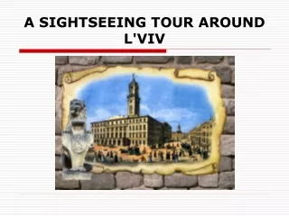 A SIGHTSEEING TOUR AROUND L'VIV