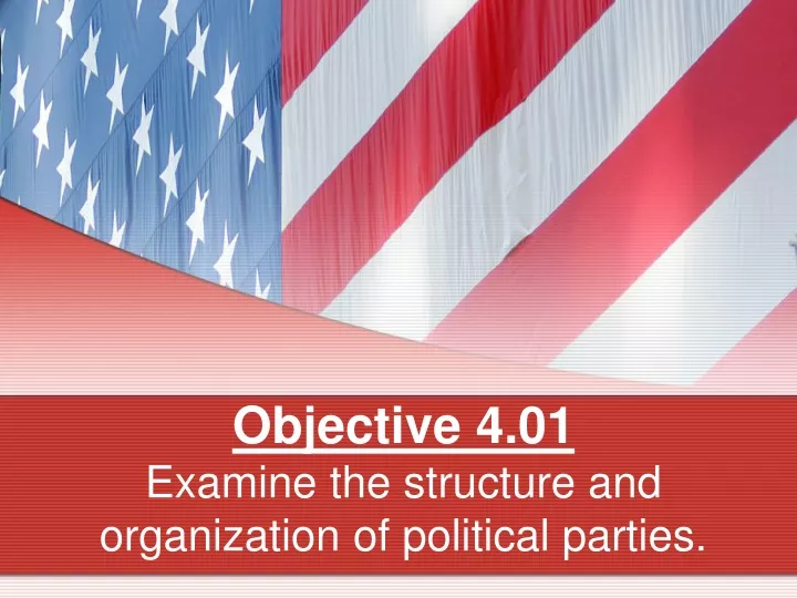 objective 4 01 examine the structure and organization of political parties