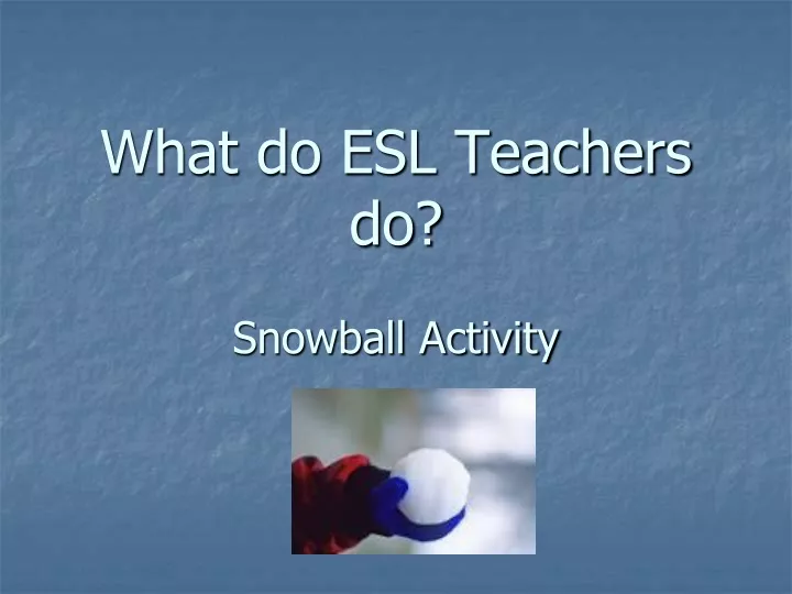 what do esl teachers do snowball activity