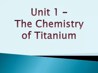 Unit 1 –  The Chemistry of Titanium