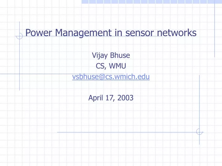 power management in sensor networks vijay bhuse cs wmu vsbhuse@cs wmich edu april 17 2003
