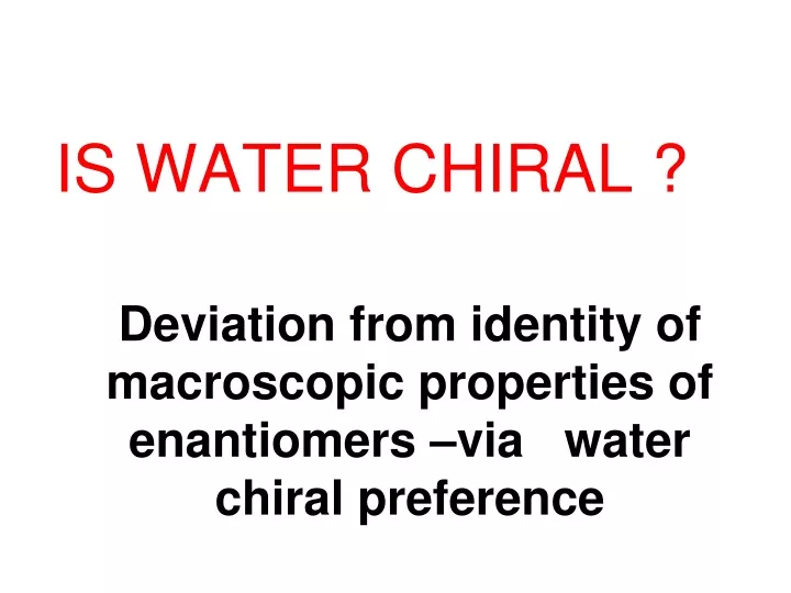 deviation from identity of macroscopic properties of enantiomers via water chiral preference