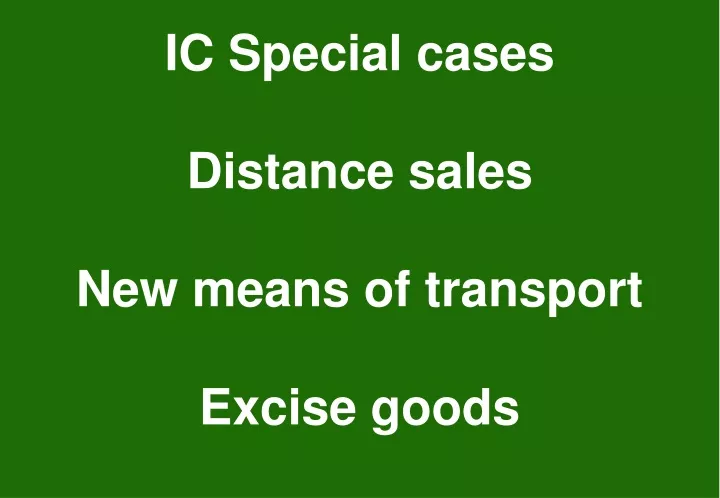 ic special cases distance sales new means of transport excise goods