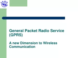 General Packet Radio Service (GPRS)  A new Dimension to Wireless Communication