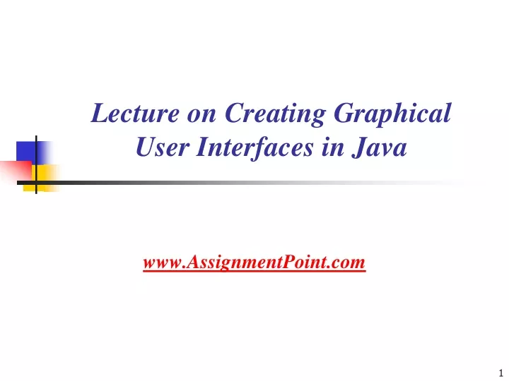 lecture on creating graphical user interfaces in java