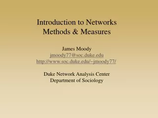 Introduction to Networks Methods &amp; Measures James Moody jmoody77@soc.duke