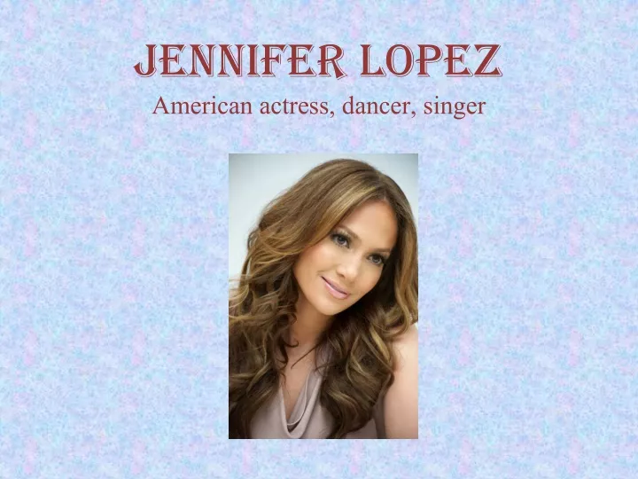 jennifer lopez american actress dancer singer