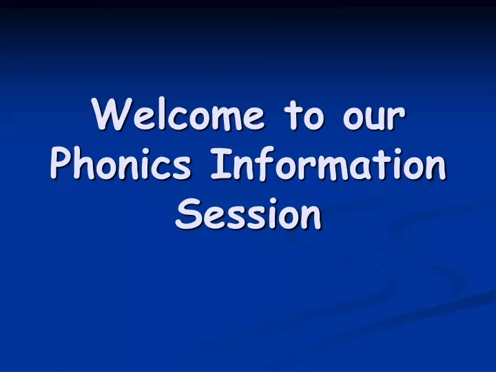 welcome to our phonics information session