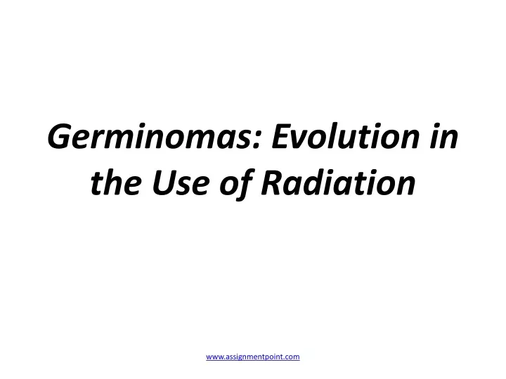 germinomas evolution in the use of radiation