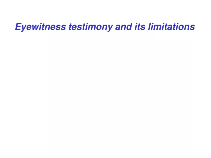 eyewitness testimony and its limitations