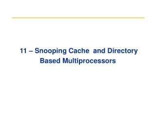 11 – Snooping Cache  and Directory Based Multiprocessors