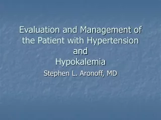 Evaluation and Management of the Patient with Hypertension and  Hypokalemia