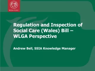 Regulation and Inspection of Social Care (Wales) Bill –WLGA Perspective