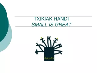 TXIKIAK HANDI  SMALL IS GREAT