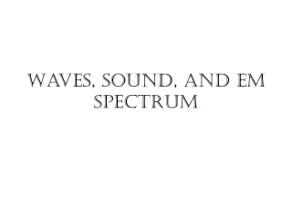 Waves, Sound, and EM Spectrum