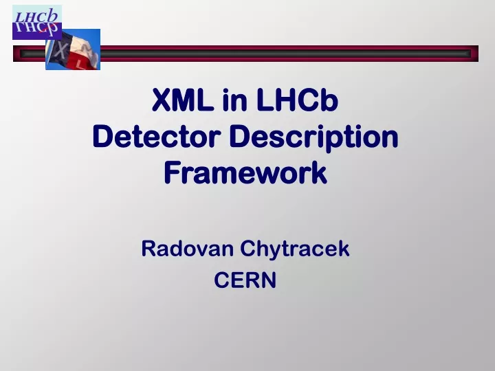 xml in lhcb detector description framework radovan chytracek cern