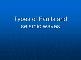 Types of Faults and seismic waves