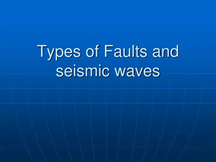 types of faults and seismic waves