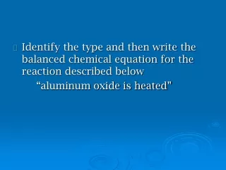 Identify the type and then write the balanced chemical equation for the reaction described below