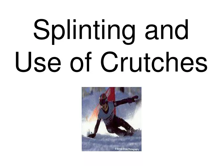 splinting and use of crutches