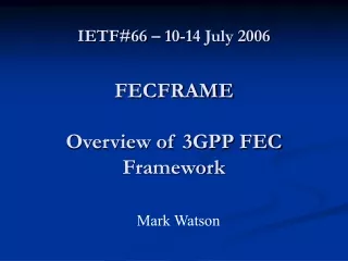 IETF#66 – 10-14 July 2006 FECFRAME Overview of 3GPP FEC Framework