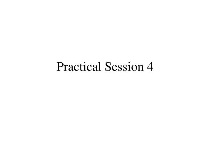 practical session 4