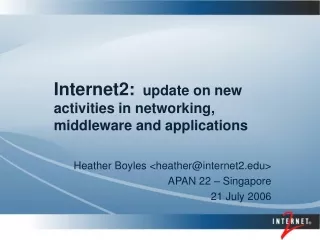 Internet2:   update on new activities in networking, middleware and applications