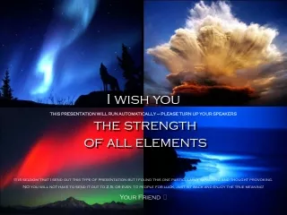 I wish you  the strength  of all elements