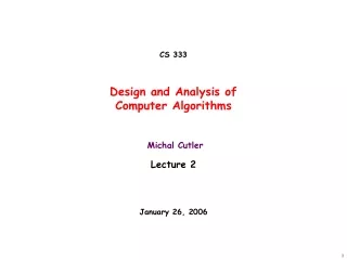 CS 333 Design and Analysis of  Computer Algorithms  Michal Cutler Lecture 2 January 26, 2006