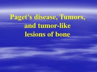Paget’s disease, Tumors, and tumor-like lesions of bone