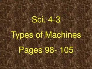 Sci. 4-3 Types of Machines Pages 98- 105