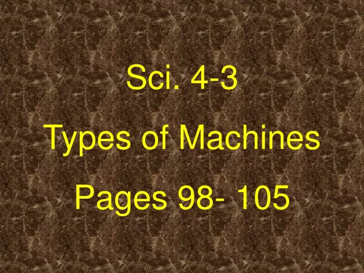sci 4 3 types of machines pages 98 105