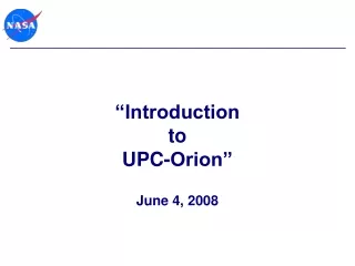 “Introduction to UPC-Orion” June 4, 2008