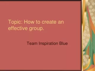 Topic: How to create an effective group.
