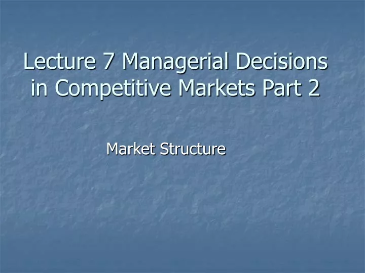 lecture 7 managerial decisions in competitive markets part 2