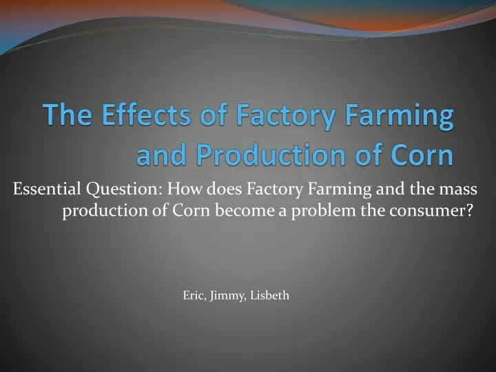 the effects of factory farming and production of corn