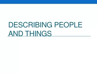 DESCRIBING PEOPLE AND THINGS