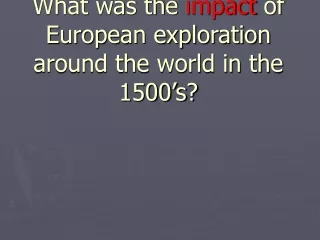 What was the  impact  of European exploration around the world in the 1500’s?