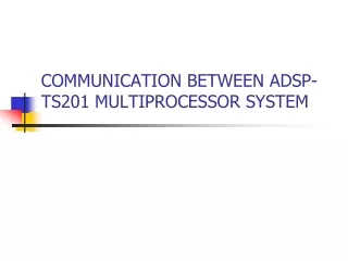 COMMUNICATION BETWEEN ADSP-TS201 MULTIPROCESSOR SYSTEM