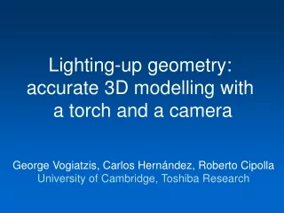 Lighting-up geometry:  accurate 3D modelling with  a torch and a camera