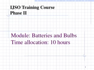 Module: Batteries and Bulbs  Time allocation: 10 hours