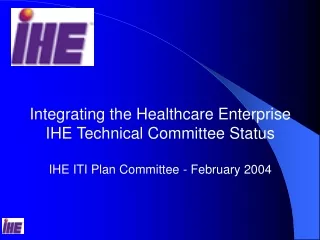 Integrating the Healthcare Enterprise IHE Technical Committee Status