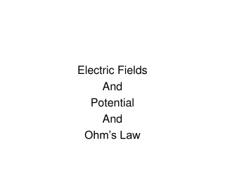 Electric Fields  And Potential And  Ohm’s Law