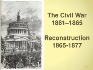 The  Civil War 1861–1865 Reconstruction 1865-1877